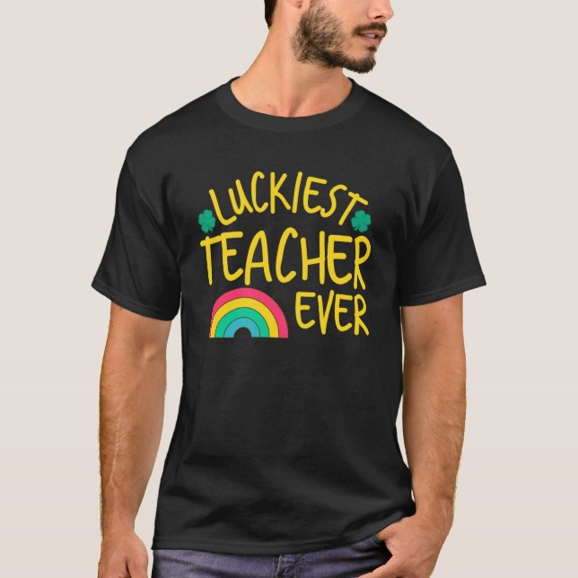 Luckiest Teacher Ever St Patrick s Day Teacher Sai T-Shirt (Front)