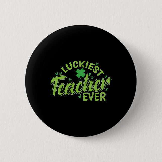 Luckiest Teacher Ever St. Patricks Day Button (Front)