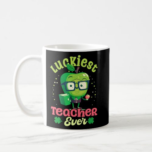 Luckiest Teacher Ever St Patricks Day Teacher  Coffee Mug