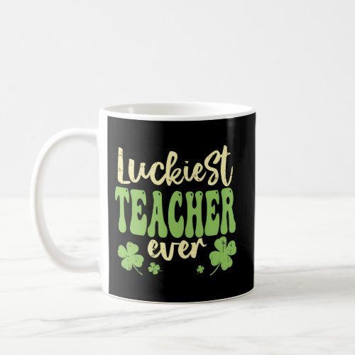 Luckiest Teacher Ever St Patricks Day Teaching Coffee Mug