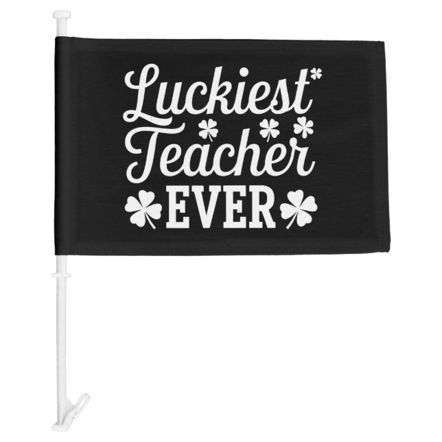 Luckiest Teacher Ever Teaching St Patrick's Day Car Flag (Front)