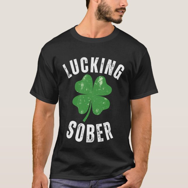 Lucking Sober Drinking  Offensive St Patricks Day  T-Shirt (Front)