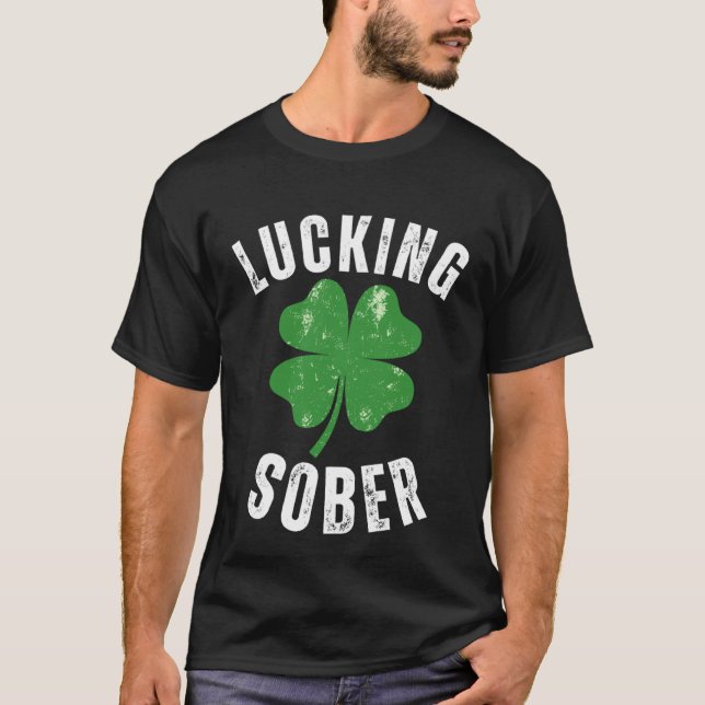 Lucking Sober Drinking  Offensive St Patricks Day  T-Shirt (Front)