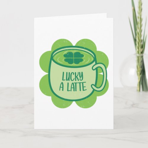 Lucky A Latte Coffee Lover St Paddys Day Card