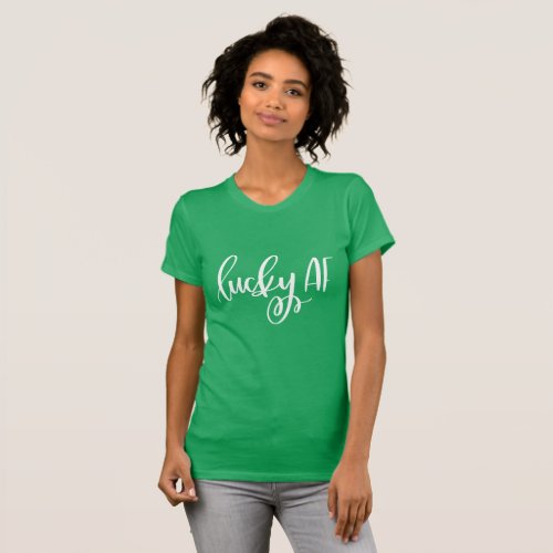 Lucky AF  Cute St Patricks Day Irish Quote T_Shirt