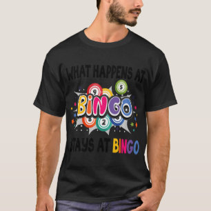 Lucky Bingo What Happens At Bingo Stays At Bingo T-Shirt
