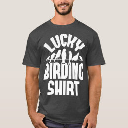 Lucky Birding Bird Watching Bird Watcher Birder T-Shirt