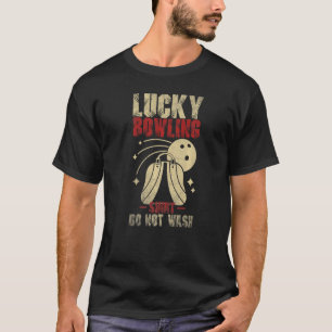 Lucky bowling  do not wash Bowler Player Ten Pins T-Shirt