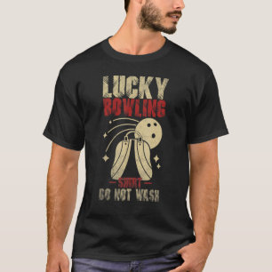 Lucky bowling do not wash Bowler Player Ten Pins T-Shirt