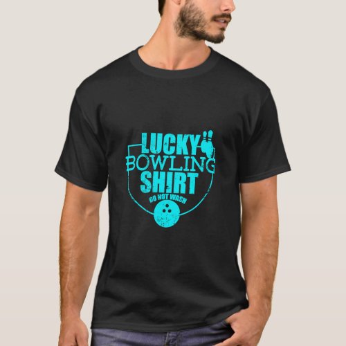 Lucky Bowling  Do Not Wash  Quote For Bowlers  T_Shirt