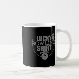 Lucky Bowling Shirt Do Not Wash Funny Quote For Bo Coffee Mug