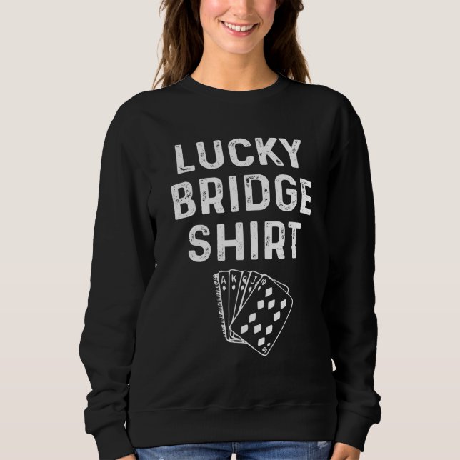 Lucky Bridge Lucky Card Game Player Saying Sweatshirt (Front)