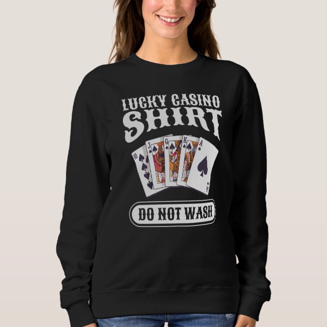 Lucky Casino  Do Not Wash Gambling Poker Sweatshirt (Front)
