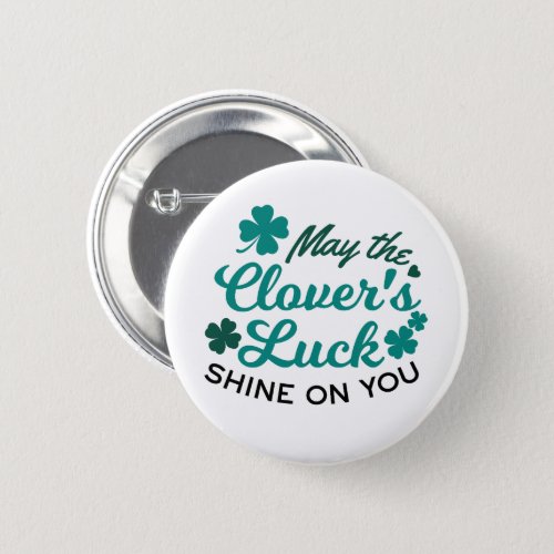 Lucky Clover Charm _ May the Clovers Luck Shine Button