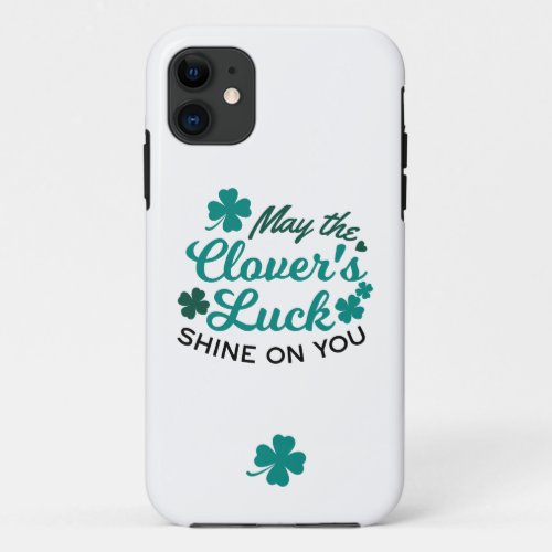 Lucky Clover Charm _ May the Clovers Luck Shine iPhone 11 Case