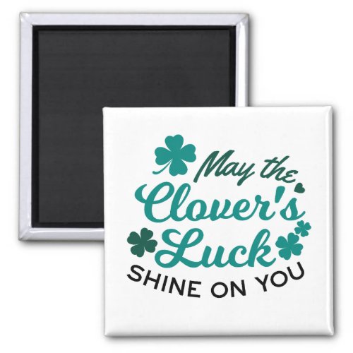 Lucky Clover Charm _ May the Clovers Luck Shine Magnet
