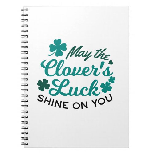 Lucky Clover Charm _ May the Clovers Luck Shine Notebook