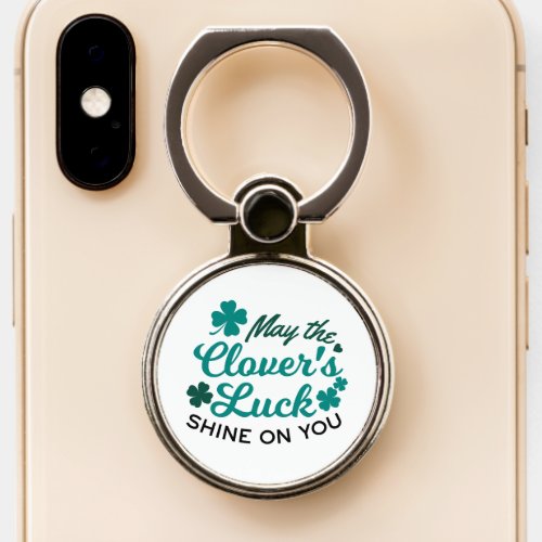 Lucky Clover Charm _ May the Clovers Luck Shine Phone Ring Stand