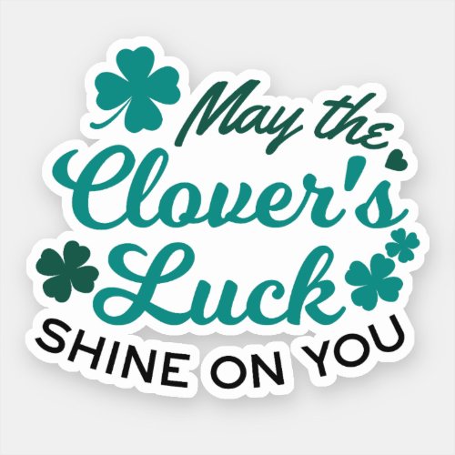 Lucky Clover Charm _ May the Clovers Luck Shine Sticker