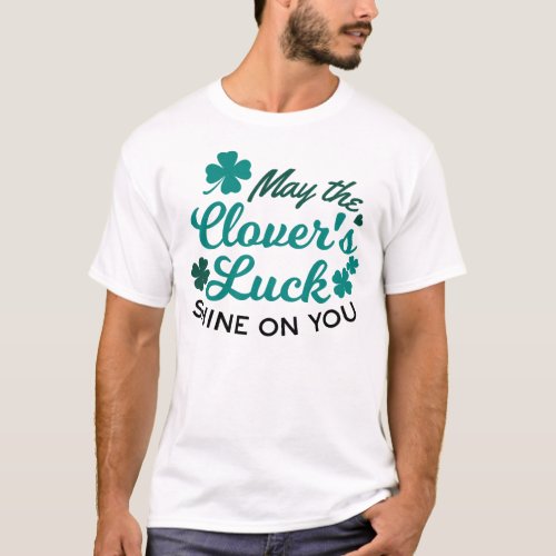 Lucky Clover Charm _ May the Clovers Luck Shine T_Shirt