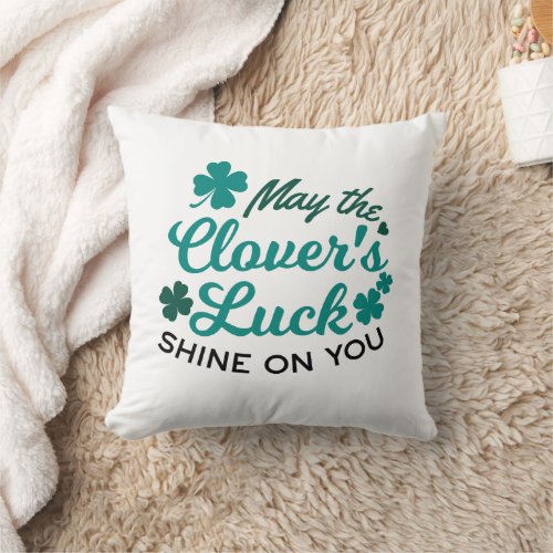 Lucky Clover Charm _ May the Clovers Luck Shine Throw Pillow