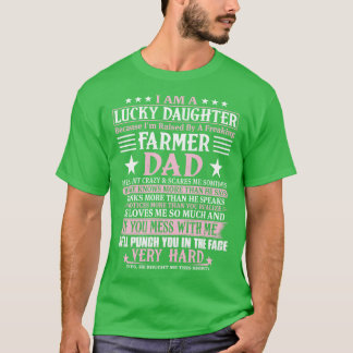 Lucky Daughter Because Im Raised By A Freaking Far T-Shirt