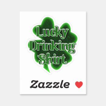 Lucky Drinking Shirt St. Patrick's Day Sticker by gravityx9 at Zazzle