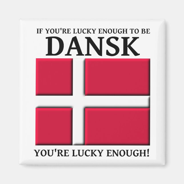 Lucky Enough To Be Dansk Danish Magnet (Front)
