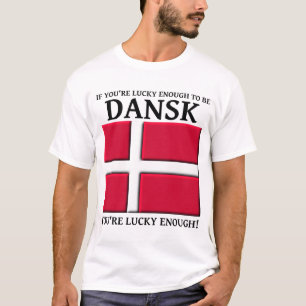 Lucky Enough To Be Dansk Danish Shirt