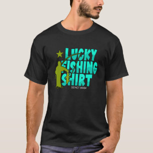 Lucky Fishing  Do Not Wash  Fisherman T-Shirt