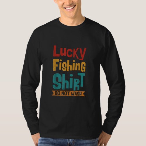 Lucky Fishing Do Not Wash For Fisherman And Angler T_Shirt