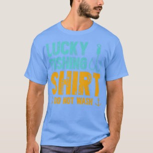 Lucky Fishing Do not Wash Premium  T-Shirt