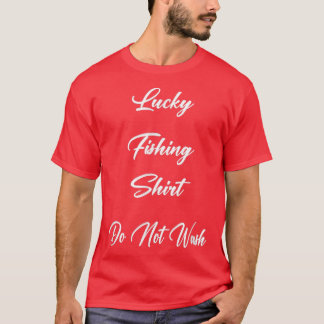 Lucky Fishing Do Not Wash Sarcastic Joke Saying T-Shirt