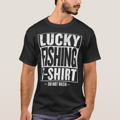 Lucky Fishing ShIrt Do Not Wash Fathers Day Gift