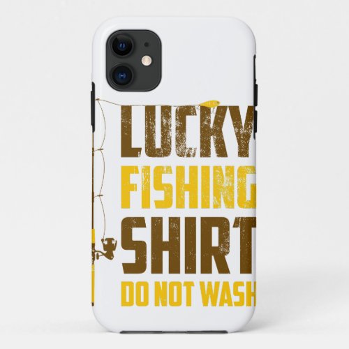 Lucky Fishing Shirt Funny T_Shirt Great Gift For iPhone 11 Case