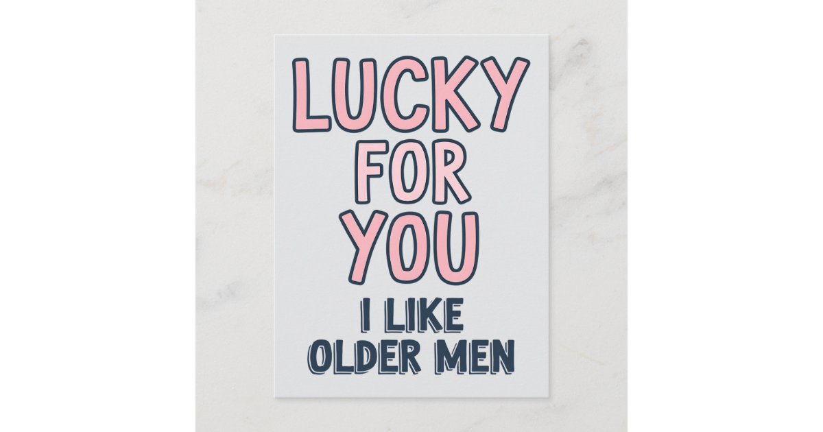 Lucky For You I Like Older Men Funny Birthday Postcard | Zazzle