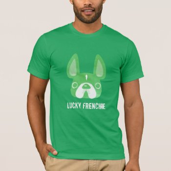 Lucky Frenchie T-shirt by FrenchBulldogLove at Zazzle