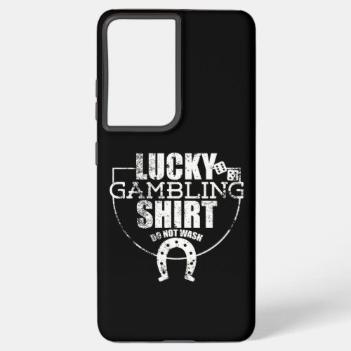 Lucky Gambling design Ideal Gift For Gamblers Samsung Galaxy S21 Ultra Case