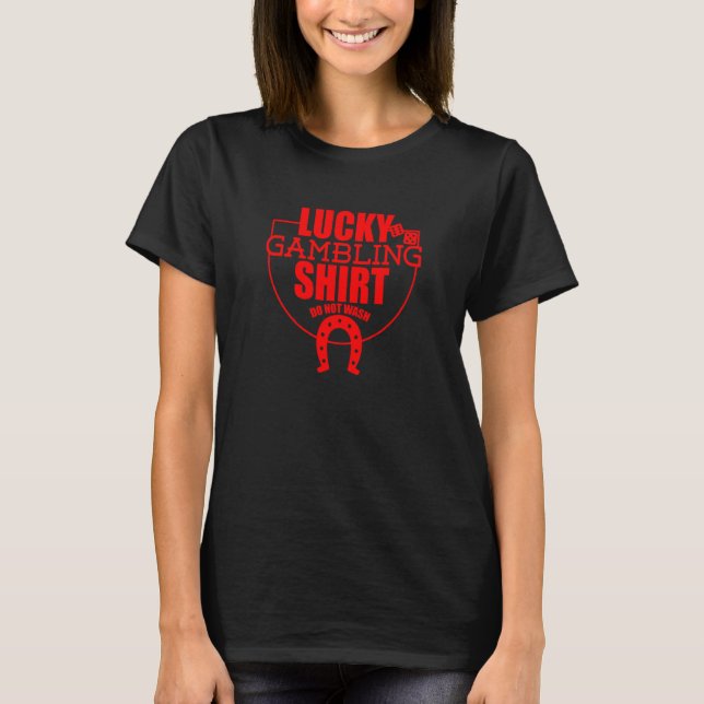Lucky Gambling  Quote For Casino Gamblers Party  7 T-Shirt (Front)