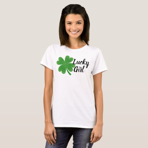 Lucky Girl 4 Leaf Clover St Patricks Day Green T_Shirt