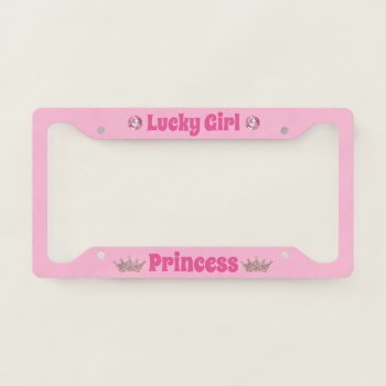 Lucky Girl Princess On Pink License Plate Frame by leehillerloveadvice at Zazzle