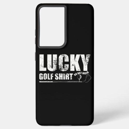 Lucky Golf design Do not Wash Gift For Golfer Samsung Galaxy S21 Ultra Case