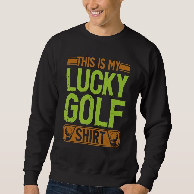 Lucky Golf Golfing Golf Player Golfer Sweatshirt (Front)