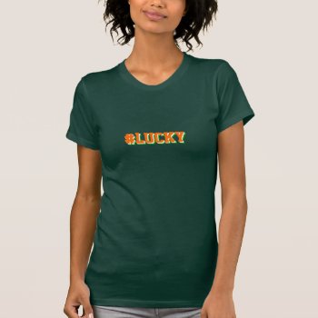 Lucky  Hashtag St Patrick's Day T-shirt by Paddy_O_Doors at Zazzle