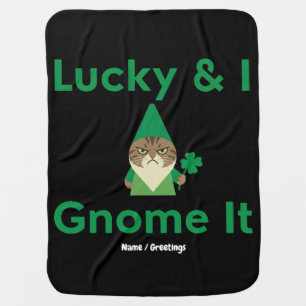 Lucky & I Gnome It Funny Sarcastic Cat St Patrick Baby Blanket