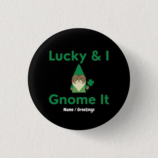  Lucky & I Gnome It Funny Sarcastic Cat St Patrick Button (Front)