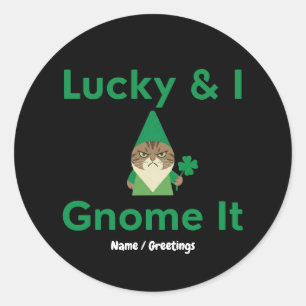 Lucky & I Gnome It Funny Sarcastic Cat St Patrick Classic Round Sticker