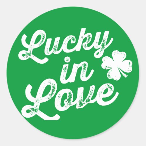 Lucky In Love St Paddys Day Classic Round Sticker