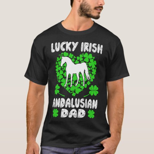 Lucky Irish Andalusian Dad St Patricks Day Gift T_Shirt