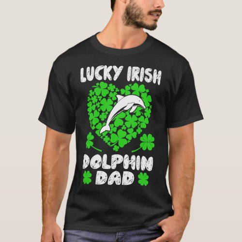 Lucky Irish Dolphin Dad St Patricks Day Gift T_Shirt
